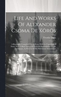 bokomslag Life And Works Of Alexander Csoma De Krs