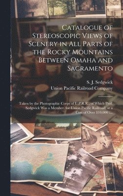 Catalogue of Stereoscopic Views of Scenery in All Parts of the Rocky Mountains Between Omaha and Sacramento