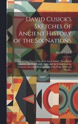 bokomslag David Cusick's Sketches of Ancient History of the Six Nations [microform]