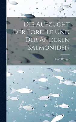 bokomslag Die Aufzucht Der Forelle Und Der Anderen Salmoniden