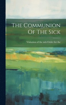 Visitation of the Sick Order for the - Communion Of The Sick, Inbunden