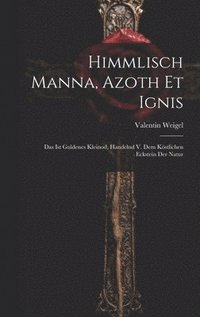 bokomslag Himmlisch Manna, Azoth Et Ignis