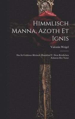 Himmlisch Manna, Azoth Et Ignis 1