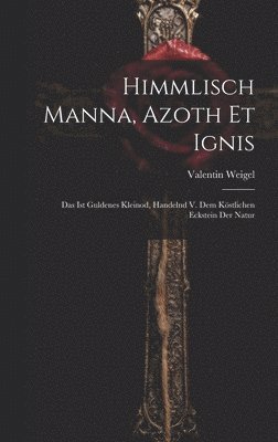 Himmlisch Manna, Azoth Et Ignis