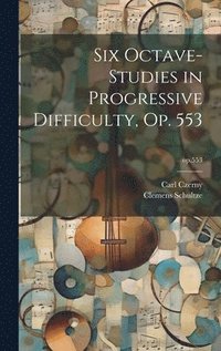 bokomslag Six Octave-studies in Progressive Difficulty, Op. 553; op.553