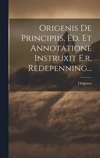 bokomslag Origenis De Principiis, Ed. Et Annotatione Instruxit E.r. Redepenning...