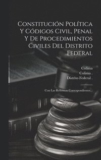 bokomslag Constitucin Poltica Y Cdigos Civil, Penal Y De Procedimientos Civiles Del Distrito Federal