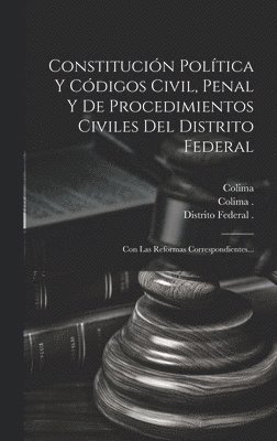 Constitucin Poltica Y Cdigos Civil, Penal Y De Procedimientos Civiles Del Distrito Federal 1