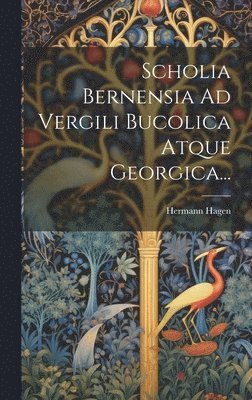 bokomslag Scholia Bernensia Ad Vergili Bucolica Atque Georgica...