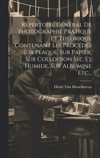 bokomslag Rpertoire Gnral De Photographie Pratique Et Thorique Contenant Les Procds Sur Plaque, Sur Papier, Sur Collodion Sec Et Humide, Sur Albumine Etc...