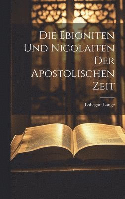 Die Ebioniten Und Nicolaiten Der Apostolischen Zeit 1