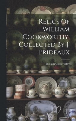 bokomslag Relics Of William Cookworthy, Collected By J. Prideaux