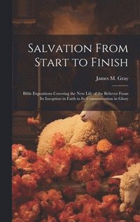 bokomslag Salvation From Start to Finish [microform]