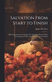 bokomslag Salvation From Start to Finish [microform]