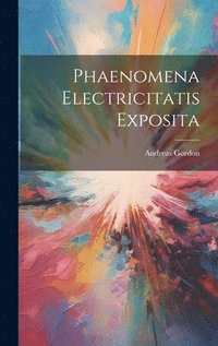 bokomslag Phaenomena Electricitatis Exposita