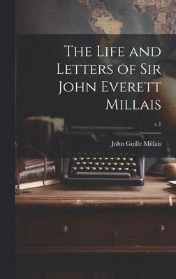 John Guille 1865-1931 Millais, John Guille Millais - Life and Letters of Sir John Everett Millais; v.1, Inbunden