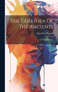 bokomslag The God-idea Of The Ancients