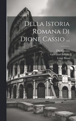 bokomslag Della Istoria Romana Di Dione Cassio ...