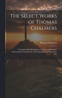 bokomslag Select Works of Thomas Chalmers