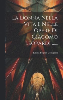 bokomslag La Donna Nella Vita E Nelle Opere Di Giacomo Leopardi ......