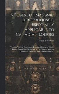 bokomslag A Digest of Masonic Jurisprudence, Especially Applicable to Canadian Lodges [microform]