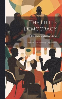 Ida Clyde Gallagher Clarke - Little Democracy, Inbunden