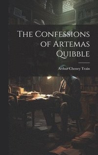 bokomslag The Confessions of Artemas Quibble