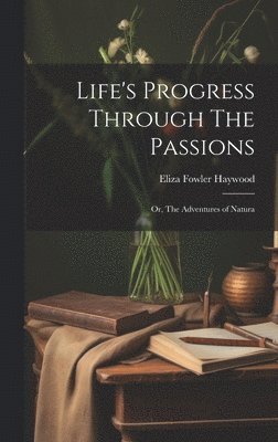 Eliza Fowler Haywood - Life's Progress Through The Passions, Inbunden