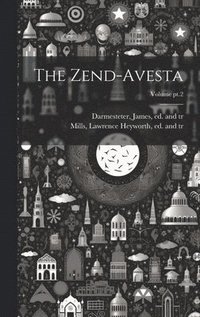 bokomslag The Zend-Avesta; Volume pt.2