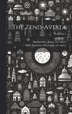 The Zend-Avesta; Volume pt.2 1