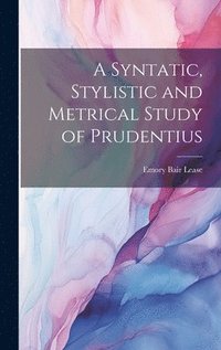 bokomslag A Syntatic, Stylistic and Metrical Study of Prudentius