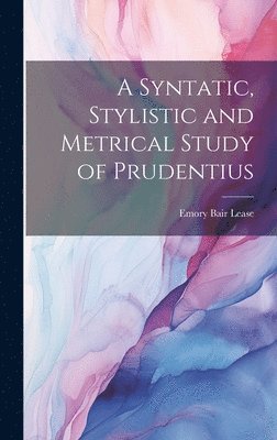 bokomslag A Syntatic, Stylistic and Metrical Study of Prudentius