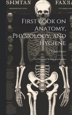 bokomslag First Book on Anatomy, Physiology, and Hygiene