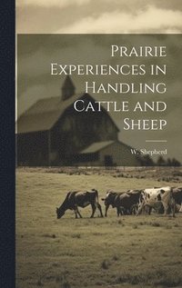 bokomslag Prairie Experiences in Handling Cattle and Sheep