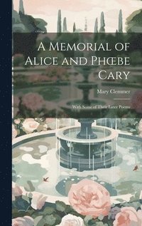 bokomslag A Memorial of Alice and Phoebe Cary