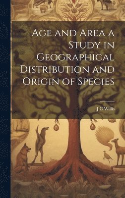 Age and Area a Study in Geographical Distribution and Origin of Species 1