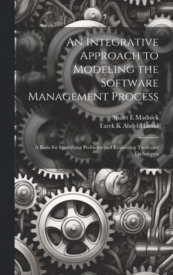 An Integrative Approach to Modeling the Software Management Process 1