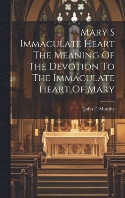 bokomslag Mary S Immaculate Heart The Meaning Of The Devotion To The Immaculate Heart Of Mary