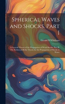 Gerald B Whitham, Gerald B. Whitham - Spherical Waves and Shocks. Part I, Inbunden