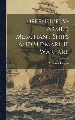 Defensively-armed Merchant Ships and Submarine Warfare 1