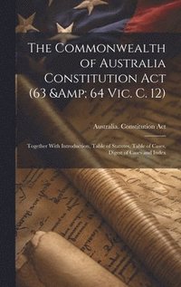 bokomslag The Commonwealth of Australia Constitution act (63 & 64 Vic. c. 12)