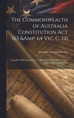 bokomslag Commonwealth of Australia Constitution act (63 & 64 Vic. c. 12)
