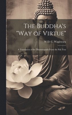W D C Wagiswara, W. D. C. Wagiswara, W D. C. Wagiswara - Buddha's "Way of Virtue", Inbunden