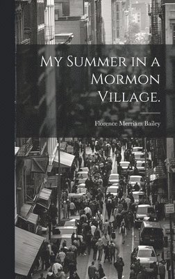 My Summer in a Mormon Village. 1