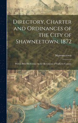 Shawneetown (Ill ), Shawneetown (Ill )., Shawneetown (Ill.) - Directory, Charter and Ordinances of the City of Shawneetown, 1872, Inbunden