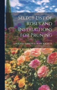 bokomslag Select List of Roses and Instructions for Pruning