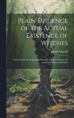 Plain Evidence of the Actual Existence of Witches