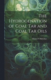 bokomslag The Hydrogenation of Coal tar and Coal tar Oils