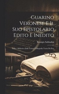 bokomslag Guarino Veronese E Il Suo Epistolario Edito E Inedito