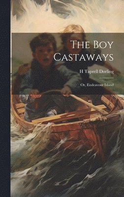 bokomslag The boy Castaways; or, Endeavour Island